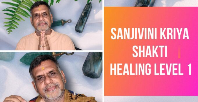sanjivini kriya shakti healing level 1